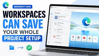 Microsoft Edge Workspaces Can Save Your Whole Project Setup 📂