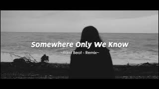 DJ SLOW REMIX !!! Rawi Beat - Somewhere Only We Know ( Slow Remix )