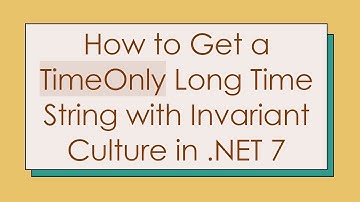 How to Get a TimeOnly Long Time String with Invariant Culture in .NET 7