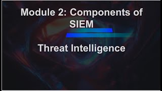 Mastering SIEM 101|9| Module 2|6th Components Of SIEM| Threat Intelligence | cybersecurity