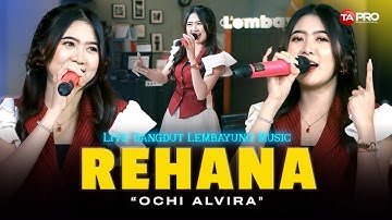 REHANA - OCHI ALVIRA (OFFICIAL LIVE DANGDUT LEMBAYUNG MUSIC)