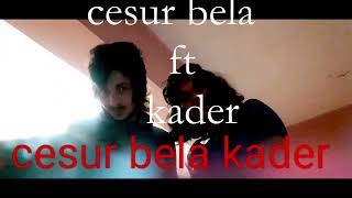 Cesur Bela Ft Kader Evet Var Cesarettim 