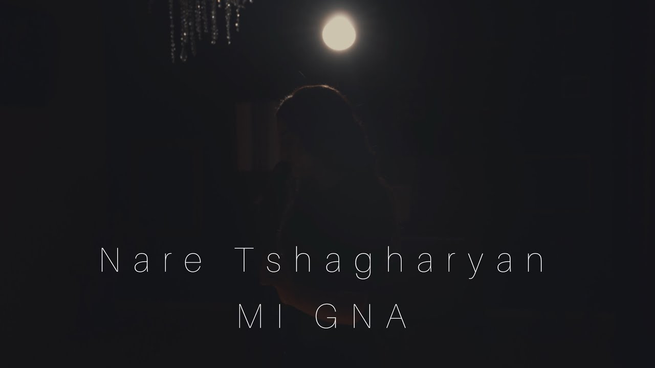 Nare Tshagharyan-Mi Gna / Նարե Ճաղարյան-Մի Գնա