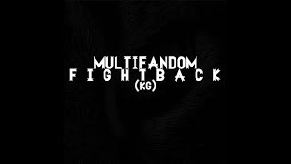 Multifandom || Fight Back(KG)