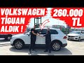 260.000 TL VOLKSWAGEN TİGUAN ALDIK !