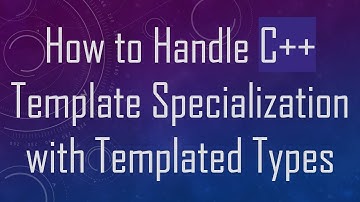 How to Handle C++ Template Specialization with Templated Types