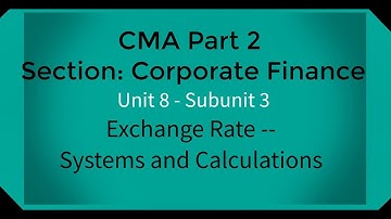 CMA part 2 Lec.32 Unit 8 Subunit 3 Exchange Rates -- Systems and calculations