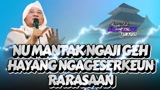 NU MANTAK NGAJI HAYANG NGAGESERKEN PERASAAN - CERAMAH ABUYA KH UCI TURTUSI