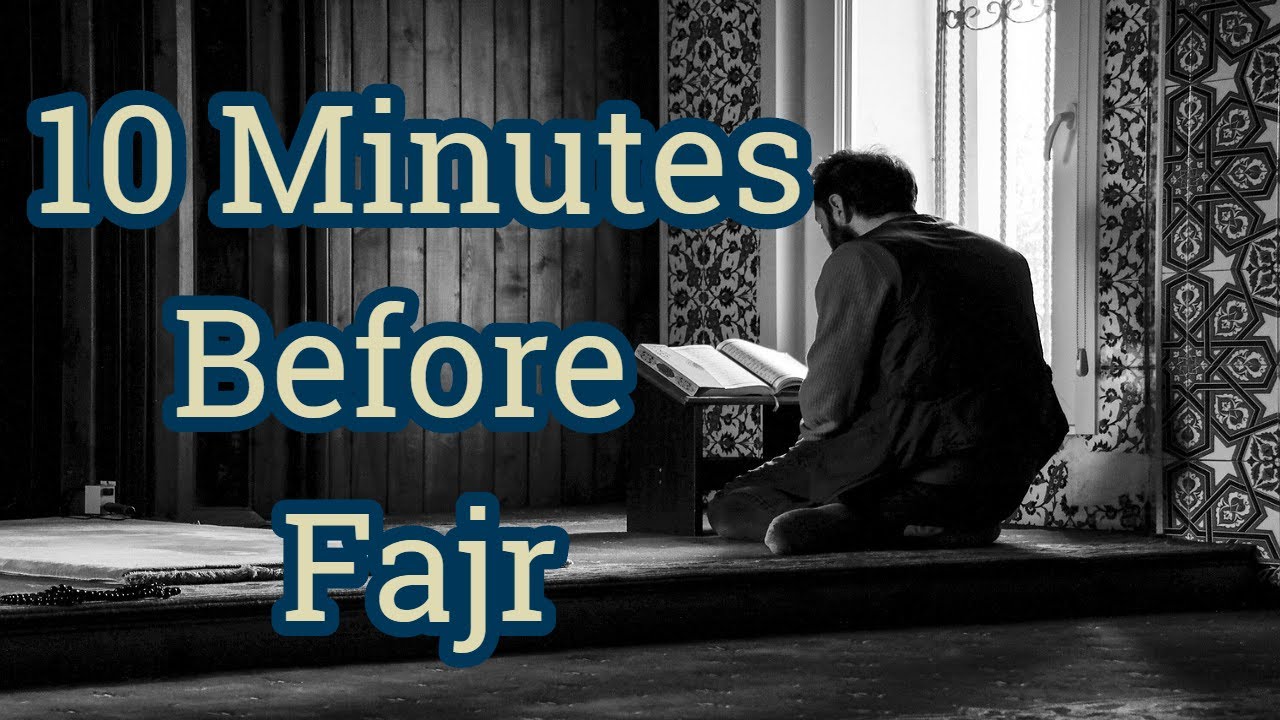 10 Minutes Before Fajr Purpose Of Life YouTube 10-minutes-before-fajr-purpose-of-life-youtube
