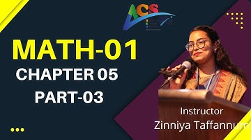 MATH 01 I CHAPTER 05 I PART 03 I ZINNIYA TAFANNUM PRITEE I AIUB COURSE SOLUTION-ACS I