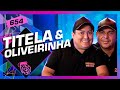 Titela do cear e oliveirinha proibido  inteligncia ltda podcast 654