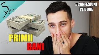 Cum Am Castigat Primii Bani? (#Confesiunipebune4)