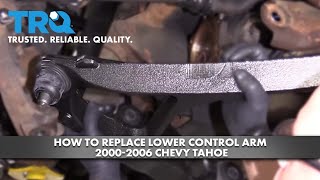 How to Replace Lower Control Arm 2000-2006 Chevy Tahoe