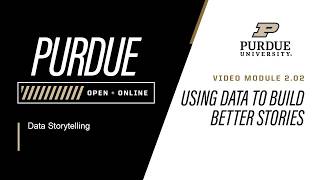Data Storytelling | Module 2 - Using Data to Build Better Stories | Purdue University