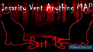 Insanity Vent/Horror Map call (25/32 Taken!) (THUMBNAIL OPEN!)