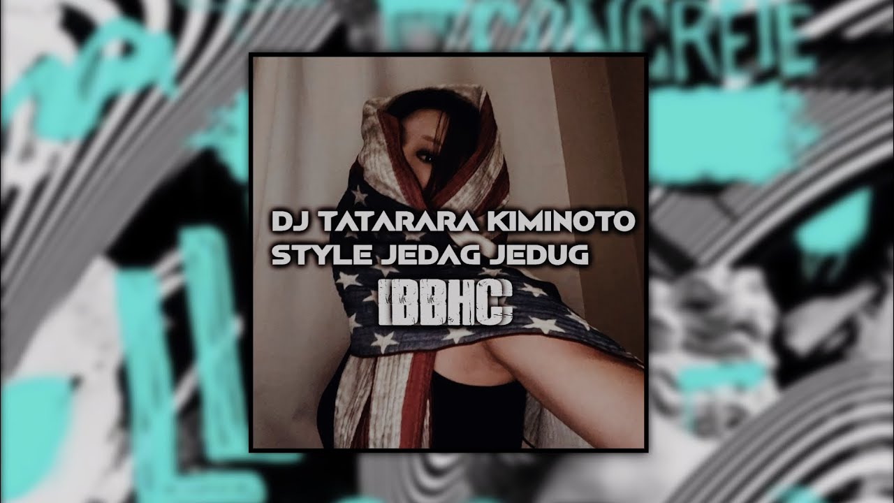 DJ TATARA KIMINOTO STYLE JEDAG JEDUG BBHC 