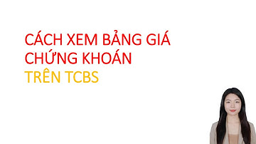 CÁCH XEM BẢNG GIÁ CHỨNG KHOÁN TRÊN TCBS