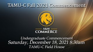 TAMU-C Fall  2021 Graduation, Undergraduate Ceremonies