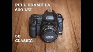 Canon 5d classic in 2020 - cea mai ieftina optiune FULL FRAME IN 2020