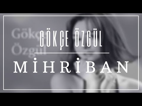 GÖKÇE ÖZGÜL - MİHRİBAN