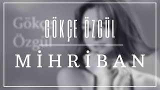 GÖKÇE ÖZGÜL - MİHRİBAN chords