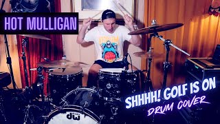 Shhhh! Golf is On - Hot Mulligan [DRUM COVER]