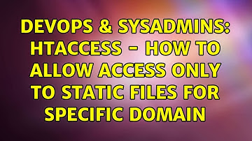 DevOps & SysAdmins: htaccess - How to allow access only to static files for specific domain