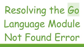 Resolving the Go Language Module Not Found Error