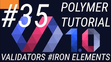 Polymer Tutorials 1.0 #35 Validators in Iron Elements