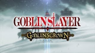 『ゴブリンスレイヤー -GOBLIN’S CROWN-』特別チラ見せPV