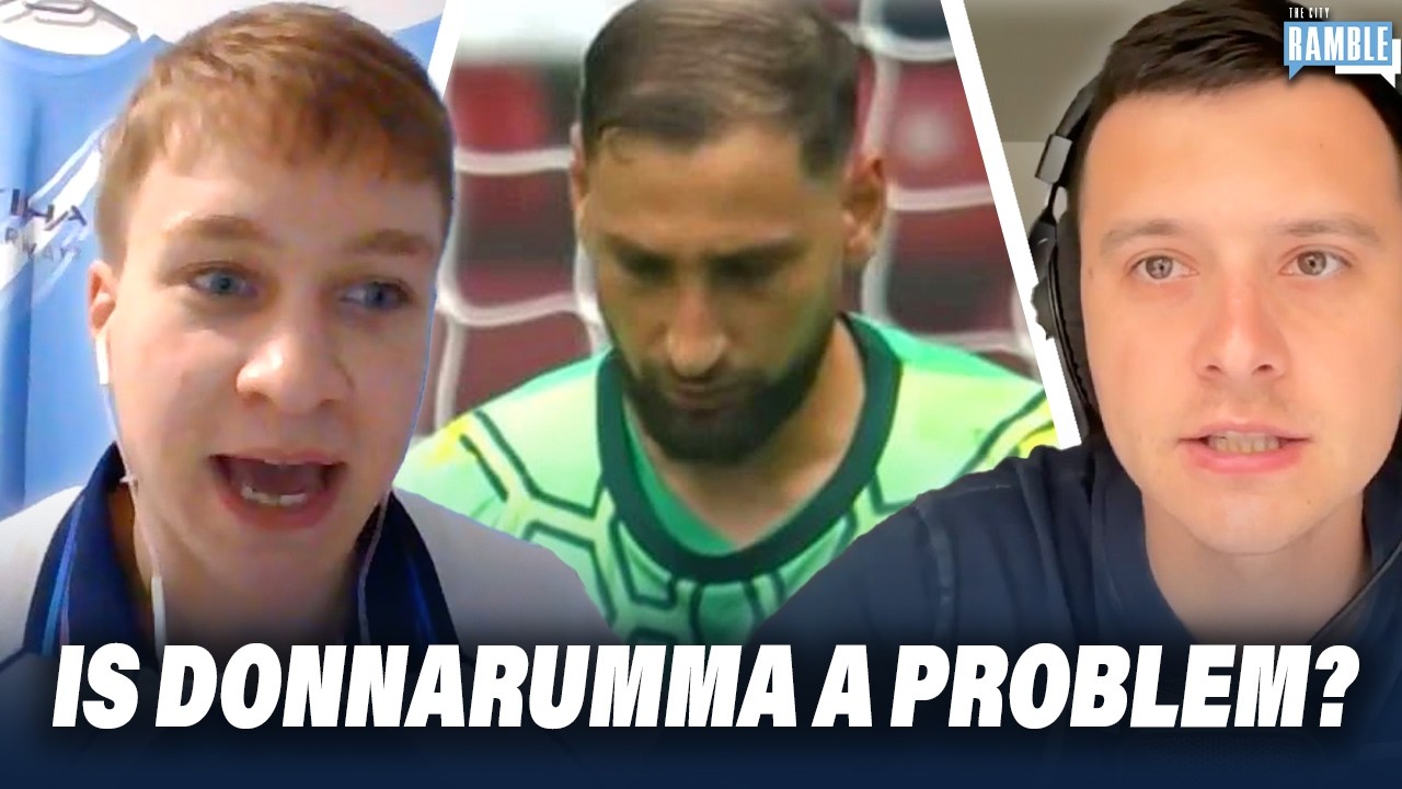 Is Donnarumma Becoming A Problem? | Big Man City Debate