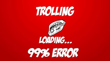 Troll Loading 99% ERORR