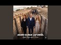 Adam Olmak Laf Değil 