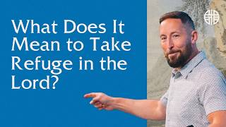 What Does It Mean to Take Refuge in the Lord?