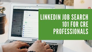 LinkedIn Job Search 101 for CRE Professionals