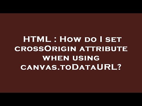 HTML : How do I set crossOrigin attribute when using canvas.toDataURL?