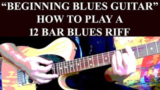 BEGINNING BLUES GUITAR  HOW TO PLAY A 12 BAR BLUES RIFF!