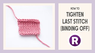How to: Tighten the Last Stitch of Your Bind Off Edge | Knitting Tip for Better Finishing