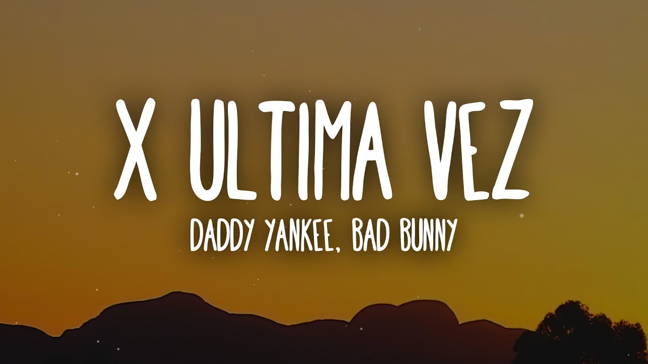 Daddy Yankee, Bad Bunny - X Ultima Vez (Letra/Lyrics)
