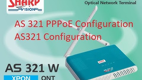 AS 321 W Configuration | Sharp ONT configuration | AS 121 ONU Configuration | PPPoE Configuration