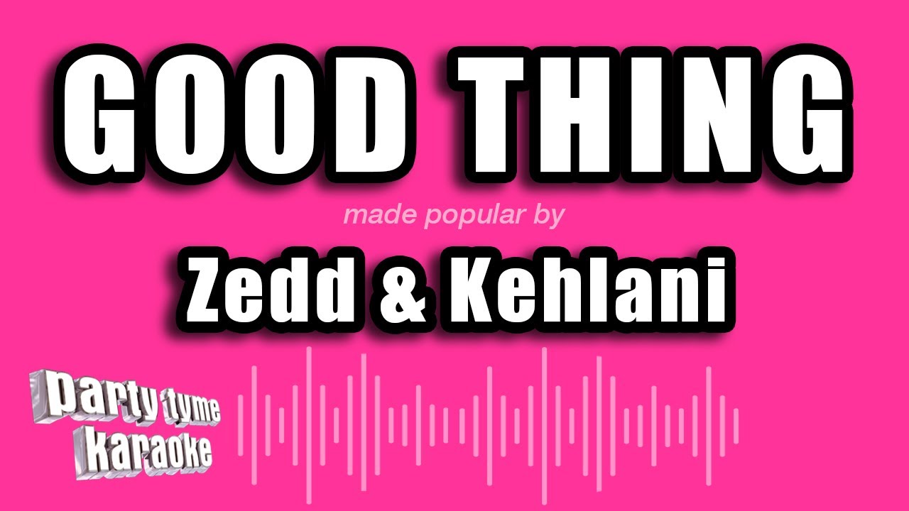 Zedd & Kehlani - Good Thing (Karaoke Version) - YouTube