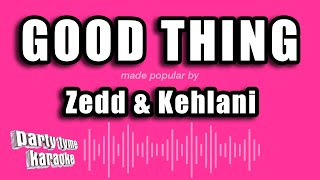 Zedd \& Kehlani - Good Thing (Karaoke Version)