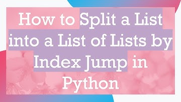 How to Split a List into a List of Lists by Index Jump in Python