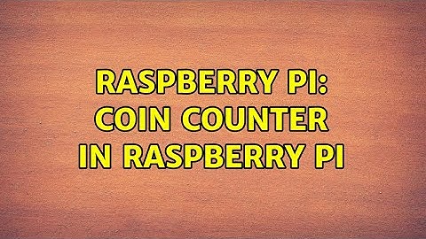 Raspberry Pi: Coin Counter in Raspberry Pi