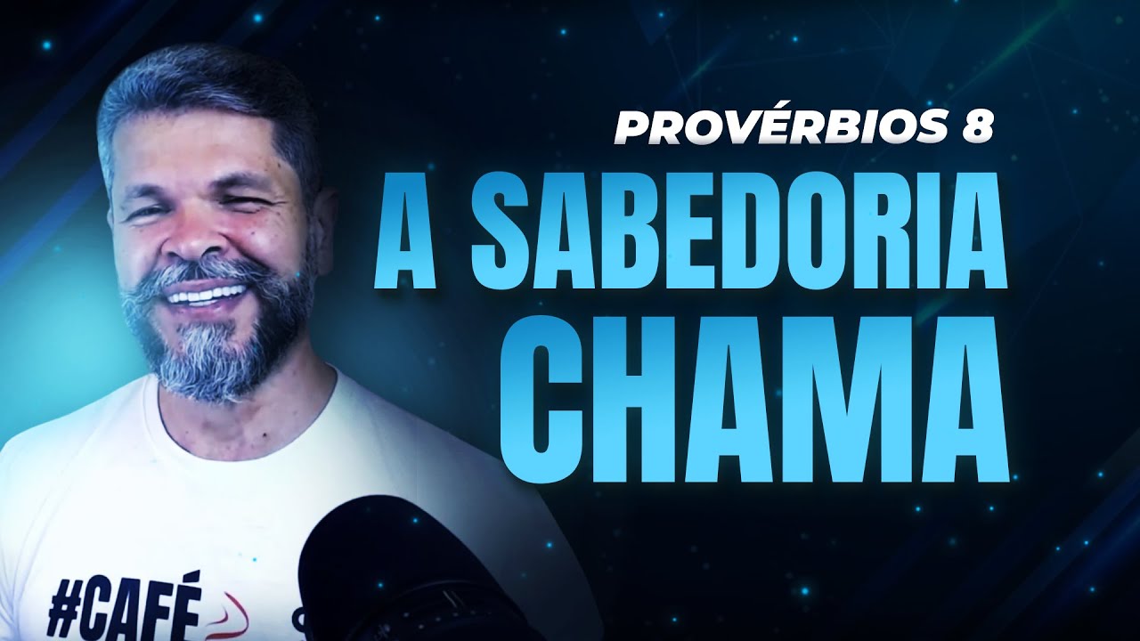 #008 - A Sabedoria Chama (Provérbios 8)