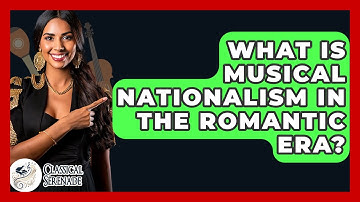 What Is Musical Nationalism In The Romantic Era? - Classical Serenade