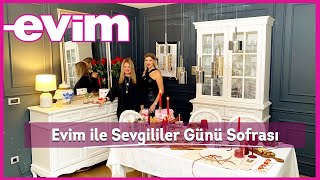 Evim ile Sevgililer Günü Sofrası | Münhan Çınar’ın evine konuk oluyoruz