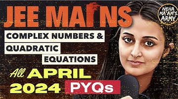 JEE 2026/27:COMPLEX NUMBERS & QUADRATIC EQUATIONS| ALL PYQs of APR 2024 +IMP Qs TYPES #jeemains #jee