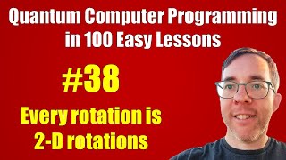 #38/100: Every rotation is 2-D rotations || Quantum Computer Programming in 100 Easy Lessons