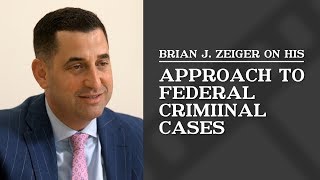 Approach to Federal Criminal Cases | Brian J. Zeiger